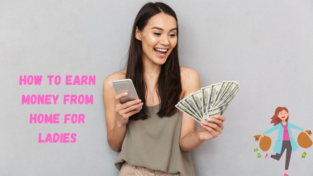 How to Earn Money from Home for Ladies