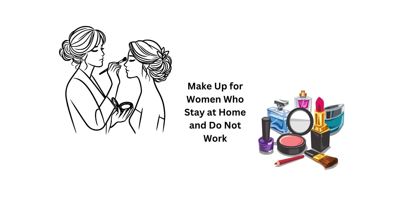 Make Up for Women Who Stay at Home and Do Not Work