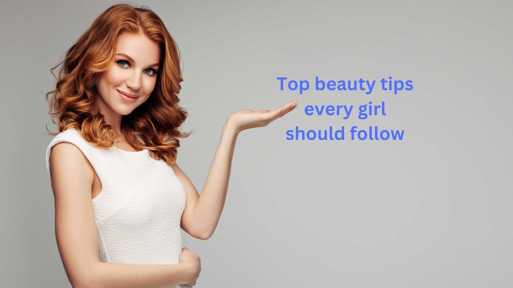 Top beauty tips every girl should follow